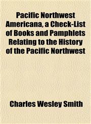 Pacific Northwest Americana, a Check-List of Books and Pamphlets Relating to the History of the Pacific Northwest,1152684523,9781152684522