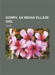 Gowry, an Indian village girl; a novel,1151683280,9781151683281