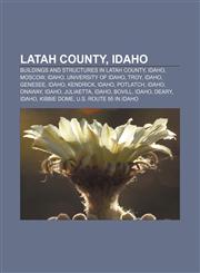 Latah County, Idaho Buildings and structures in Latah County, Idaho, Moscow, Idaho, University of Idaho, Troy, Idaho, Genesee, Idaho, Kendrick,1156518067,9781156518069