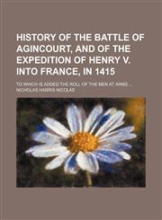 History of the battle of Agincourt, and of the expedition of Henry V. into France, in 1415; to which is added the roll of the men at arms,115117873X,9781151178732