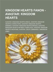 Kingdom Hearts Fanon - Avastar Kingdom Hearts: Avastar: Kingdom Hearts Areas, Avastar: Kingdom Hearts Characters, Avastar: Kingdom Hearts Enemies, Avastar: Kingdom Hearts Images, Avastar: Kingdom Hearts InfoBox Templates,1234832372,9781234832377