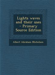 Lights Waves and Their Uses - Primary Source Edition,1287846424,9781287846420