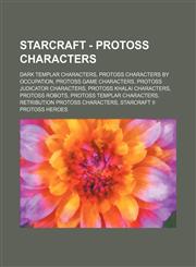 StarCraft - Protoss characters Dark Templar characters, Protoss characters by occupation, Protoss game characters, Protoss Judicator characters, Protoss Khalai characters, Protoss robots, Protoss Templar characters, Retribution protoss characters, StarCr,123484270X,9781234842703