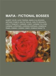 Mafia - Fictional bosses Albert Volpe, Aldo Trapani, Angelo Allieghieri, Anthony D'Amico, Big Fat Paulie, Carlito Brigante, Carlo Tramonti, Carmine Cuneo, Carmine Falcone, Carmine Lupertazzi, Corrado Soprano, Domenick Panza, Dominic, Dominic DiMeo, Domni,1234675498,9781234675493