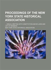 Proceedings of the New York State Historical Association (Volume 2); Annual Meeting With Constitution and By-Laws and List of Members,1151515337,9781151515339