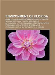 Environment of Florida Climate of Florida, Environmental issues in Florida, Natural history of Florida,115646093X,9781156460931