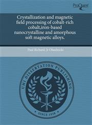 Crystallization and magnetic field processing of cobalt-rich cobalt,iron-based nanocrystalline and amorphous soft magnetic alloys.,124396622X,9781243966223