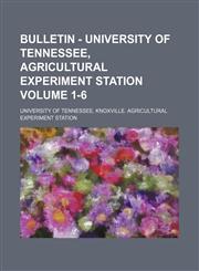 Bulletin - University of Tennessee, Agricultural Experiment Station Volume 1-6,1130565432,9781130565430