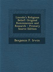 Lincoln's Religious Belief Original Reminiscence and Research - Primary Source Edition,1287606369,9781287606369