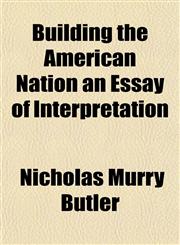 Building the American Nation an Essay of Interpretation,1152876775,9781152876774