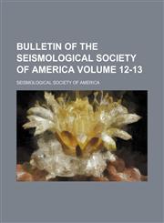 Bulletin of the Seismological Society of America Volume 12-13,1130331490,9781130331493