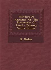 Wonders of Acoustics Or, the Phenomena of Sound - Primary Source Edition,129447586X,9781294475866