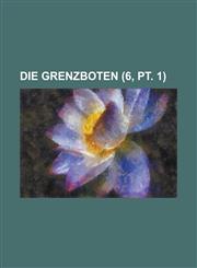 Die Grenzboten (6, PT. 1),1234420082,9781234420086