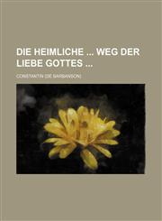 Die heimliche  Weg der Liebe Gottes,1130486567,9781130486568