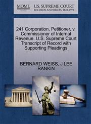 241 Corporation, Petitioner, v. Commissioner of Internal Revenue. U.S. Supreme Court Transcript of Record with Supporting Pleadings,1270427792,9781270427797