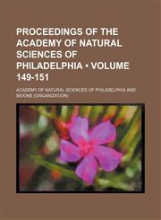Proceedings of the Academy of Natural Sciences of Philadelphia (Volume 149-151),1154257118,9781154257113