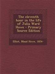 Eleventh Hour in the Life of Julia Ward Howe,1287674046,9781287674047