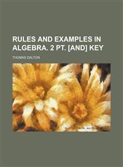 Rules and examples in algebra. 2 pt. [and] Key,1130446476,9781130446470