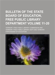 Bulletin of the State Board of Education, Free Public Library Department Volume 11-20,1236900588,9781236900586