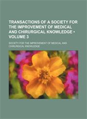 Transactions of a Society for the Improvement of Medical and Chirurgical Knowledge (Volume 3),1151225800,9781151225801