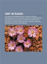 1997 in radio 1997 radio programme debuts, Radio stations established in 1997, Blue Jam, Today FM, KMFM Shepway and White Cliffs Country,1158055064,9781158055067