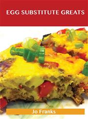 Egg Substitute Greats Delicious Egg Substitute Recipes, the Top 83 Egg Substitute Recipes,1488508143,9781488508141