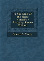 In the Land of the Head-Hunters - Primary Source Edition,1294811363,9781294811367