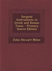 Surgical Instruments in Greek and Roman Times - Primary Source Edition,129465473X,9781294654735