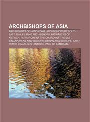 Archbishops of Asia Archbishops of Hong Kong, Archbishops of South East Asia, Filipino archbishops, Patriarchs of Antioch,1158218540,9781158218547