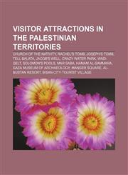 Visitor attractions in the Palestinian territories Church of the Nativity, Rachel's Tomb, Joseph's Tomb, Tell Balata, Jacob's Well,123306648X,9781233066483
