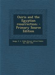 Osiris and the Egyptian resurrection; - Primary Source Edition,1295052830,9781295052837
