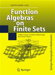 Function Algebras on Finite Sets Basic Course on Many-Valued Logic and Clone Theory,3540360220,9783540360223