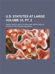 U.S. Statutes at Large Volume 33, PT. 2,1151943495,9781151943491