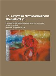 J.C. Lavaters Physiognomische Fragmente; Zur Beforderung Der Menschenkentniss Und Menschenliebe (2 ),1154658422,9781154658422