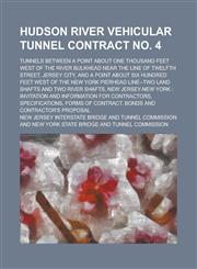 Hudson River Vehicular Tunnel Contract No. 4; Tunnels Between a Point about One Thousand Feet West of the River Bulkhead Near the Line of Twelfth Street, Jersey City, and a Point about Six Hundred Feet West of the New York Pierhead,1230088407,9781230088402