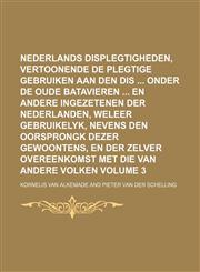 Nederlands displegtigheden, vertoonende de plegtige gebruiken aan den dis  onder de oude Batavieren  en andere ingezetenen der Nederlanden, weleer gebruikelyk, nevens den oorsprongk dezer gewoontens, en der zelver overeenkomst met die van andere volken Vo,1231265981,9781231265987