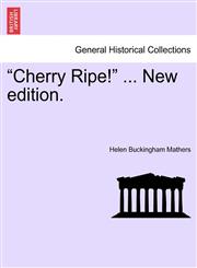 "Cherry Ripe!" ... New edition.,1241210446,9781241210441