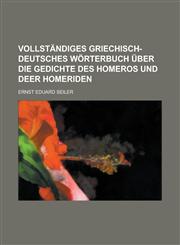 Vollständiges griechisch-deutsches Wörterbuch über die Gedichte des Homeros und deer Homeriden,1230118969,9781230118963