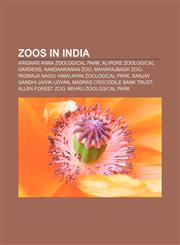 Zoos in India Arignar Anna Zoological Park, Alipore Zoological Gardens, Nandankanan zoo, Maharajbagh zoo,1155981073,9781155981079