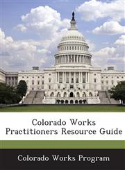 Colorado Works Practitioners Resource Guide,1288881088,9781288881086
