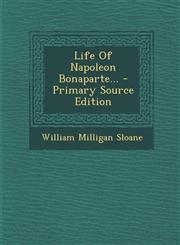 Life of Napoleon Bonaparte... - Primary Source Edition,1293484814,9781293484814