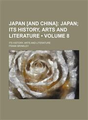 Japan [And China] (Volume 8); Japan Its History, Arts and Literature. Its History, Arts and Literature,1154083306,9781154083309