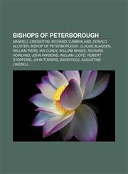Bishops of Peterborough Mandell Creighton, Richard Cumberland, Donald Allister, Bishop of Peterborough, Claude Blagden, William Piers,1155326423,9781155326429
