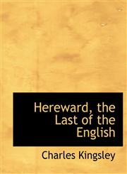 Hereward, the Last of the English,1116059819,9781116059816