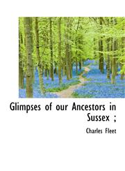 Glimpses of Our Ancestors in Sussex;,1117146952,9781117146959