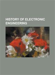 History of Electronic Engineering ARC Converter, Astron (Wristwatch), Atanasoff-Berry Computer, CDC 1604, Cockcroft-Walton Generator, Colossus Comput,1230808574,9781230808574