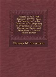 History of the 78Th Regiment O.V.V.I. From Its "Muster-In" to Its "Muster-Out"; Comprising Its Organization, Marches, Campaigns, Battles and Skirmishes - Primary Source Edition,1293315265,9781293315262