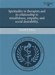 Spirituality in therapists and its relationship to mindfulness, empathy, and social desirability.,1243753978,9781243753977