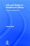 Life and Death in Healthcare Ethics: A Short Introduction,0415215730,9780415215732