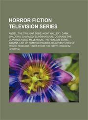 Horror fiction television series Angel, The Twilight Zone, Night Gallery, Dark Shadows, Charmed, Supernatural, Courage the Cowardly Dog,1234594161,9781234594169